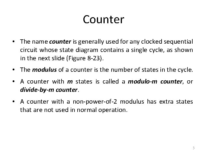 Counter • The name counter is generally used for any clocked sequential circuit whose