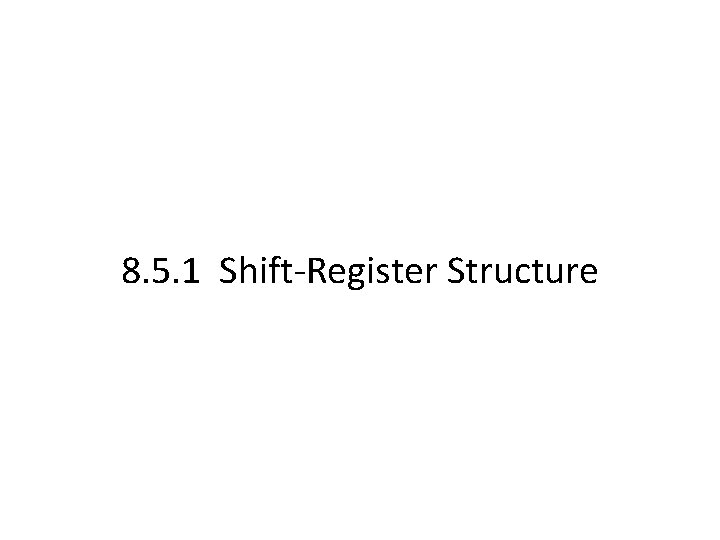 8. 5. 1 Shift-Register Structure 