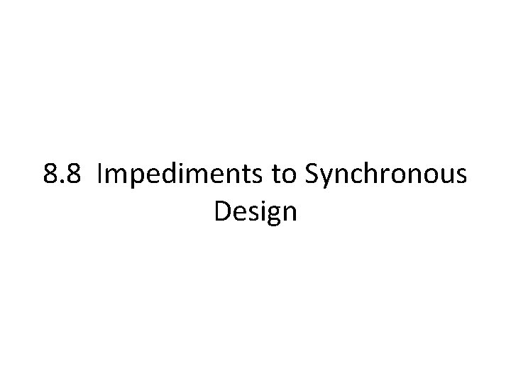 8. 8 Impediments to Synchronous Design 