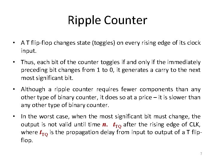 Ripple Counter • A T flip-flop changes state (toggles) on every rising edge of