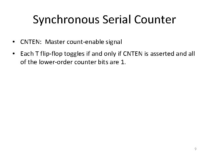 Synchronous Serial Counter • CNTEN: Master count-enable signal • Each T flip-flop toggles if