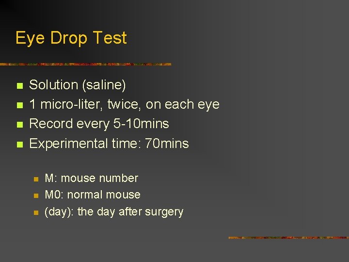 Eye Drop Test n n Solution (saline) 1 micro-liter, twice, on each eye Record