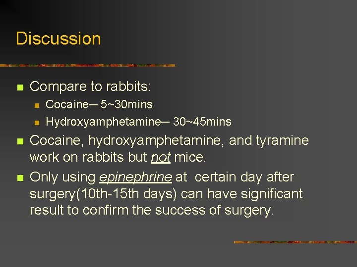 Discussion n Compare to rabbits: n n Cocaine─ 5~30 mins Hydroxyamphetamine─ 30~45 mins Cocaine,