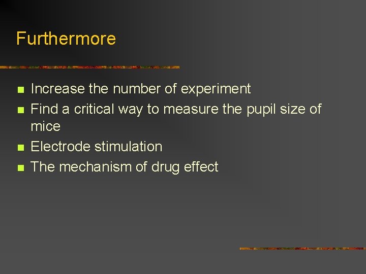 Furthermore n n Increase the number of experiment Find a critical way to measure