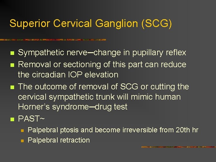 Superior Cervical Ganglion (SCG) n n Sympathetic nerve─change in pupillary reflex Removal or sectioning