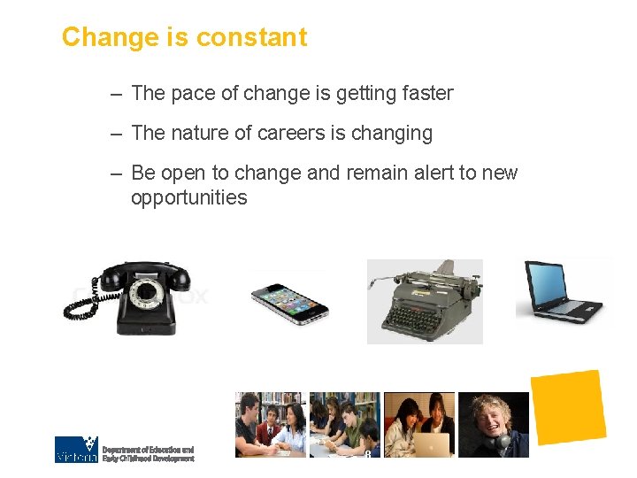 Change is constant – The pace of change is getting faster – The nature