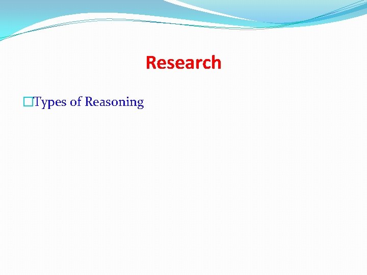 Research �Types of Reasoning 