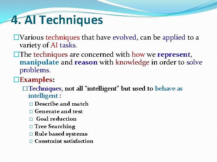 4. AI Techniques �Various techniques that have evolved, can be applied to a variety