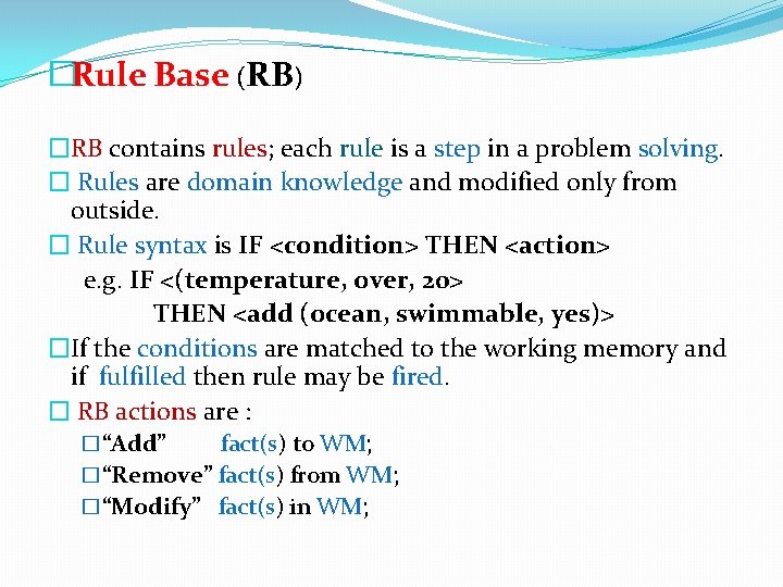 �Rule Base (RB) �RB contains rules; each rule is a step in a problem