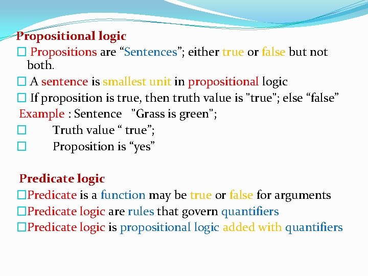 Propositional logic � Propositions are “Sentences”; either true or false but not both. �