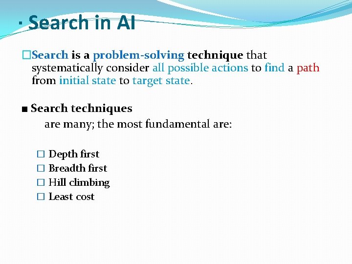 · Search in AI �Search is a problem-solving technique that systematically consider all possible