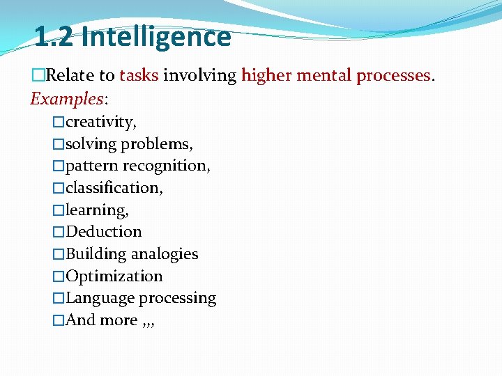 1. 2 Intelligence �Relate to tasks involving higher mental processes. Examples: �creativity, �solving problems,