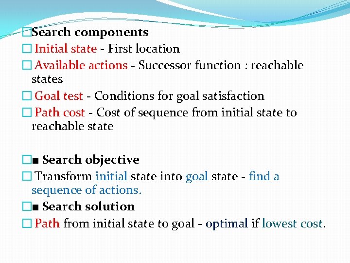 �Search components � Initial state - First location � Available actions - Successor function