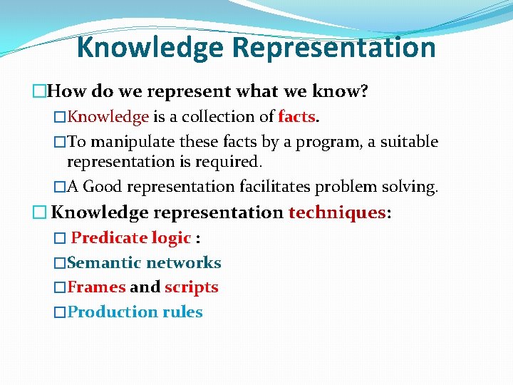 Knowledge Representation �How do we represent what we know? �Knowledge is a collection of
