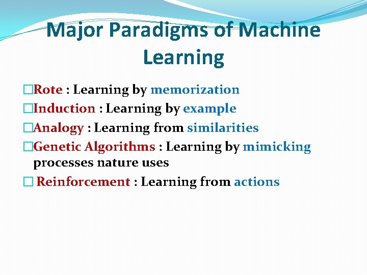 Major Paradigms of Machine Learning �Rote : Learning by memorization �Induction : Learning by