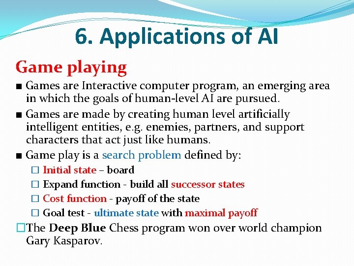 6. Applications of AI Game playing ■ Games are Interactive computer program, an emerging