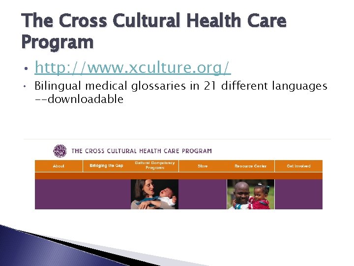 The Cross Cultural Health Care Program • http: //www. xculture. org/ • Bilingual medical