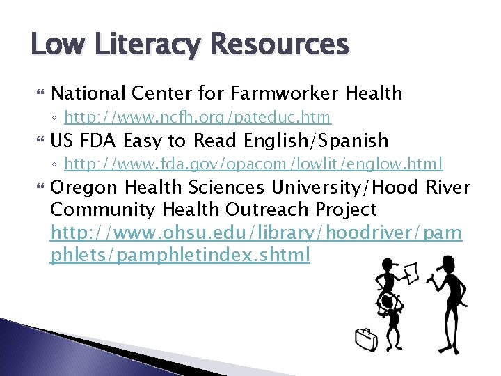 Low Literacy Resources National Center for Farmworker Health ◦ http: //www. ncfh. org/pateduc. htm