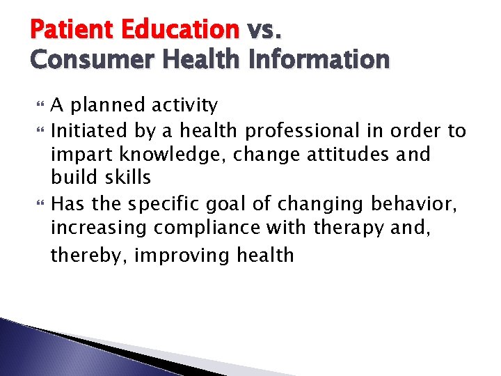 Patient Education vs. Consumer Health Information A planned activity Initiated by a health professional