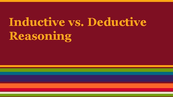 Inductive vs. Deductive Reasoning 