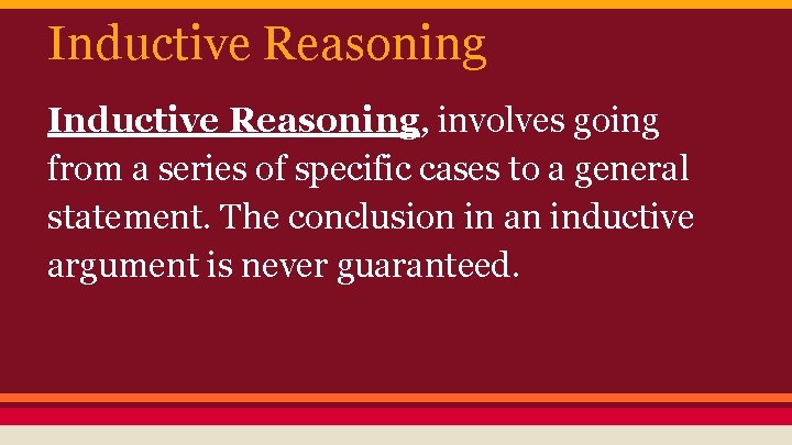 Inductive Reasoning, involves going from a series of specific cases to a general statement.