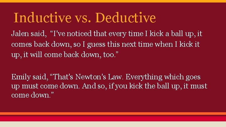 Inductive vs. Deductive Jalen said, “I've noticed that every time I kick a ball