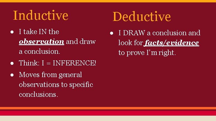 Inductive ● I take IN the observation and draw a conclusion. ● Think: I