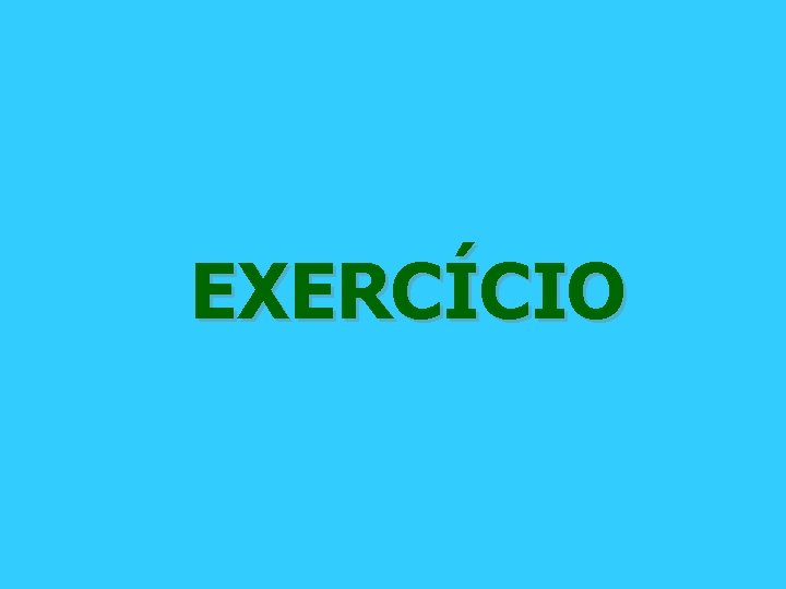 EXERCÍCIO EXERCÍCIO