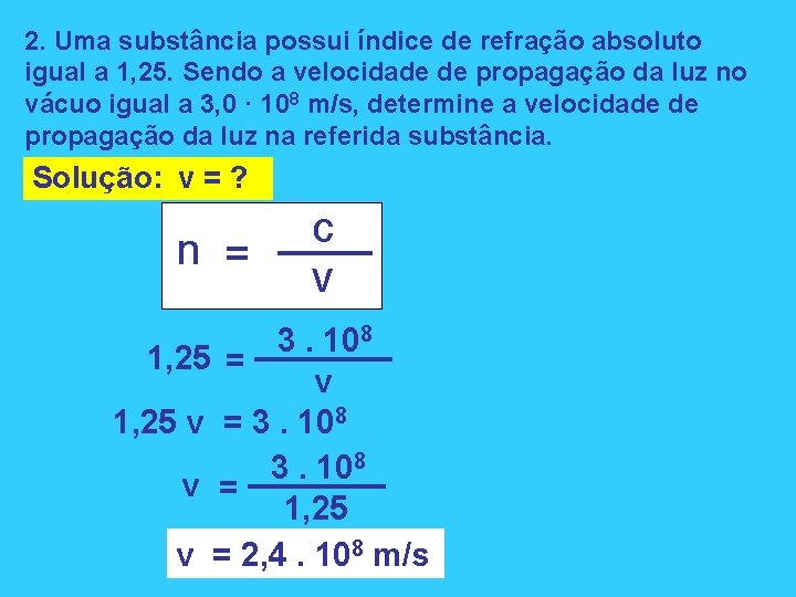 2. Uma substância possui índice de refração absoluto igual a 1, 25. Sendo a