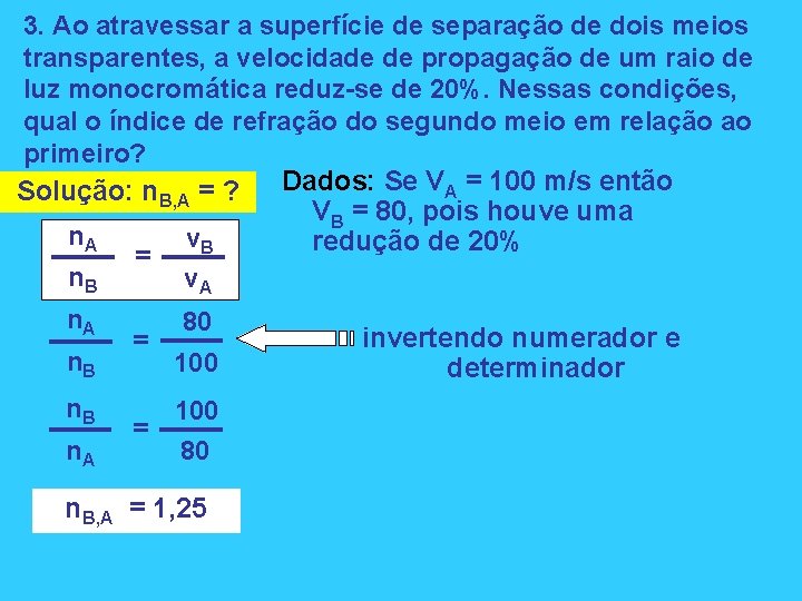 3. Ao atravessar a superfície de separação de dois meios transparentes, a velocidade de