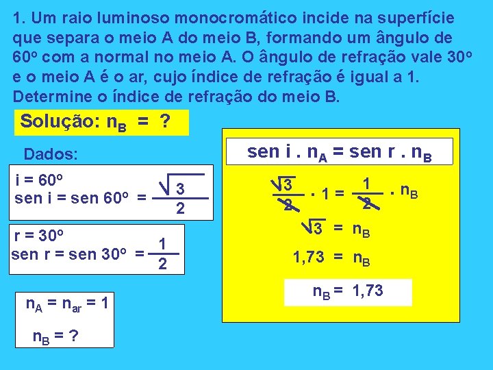 1. Um raio luminoso monocromático incide na superfície que separa o meio A do 1. Um raio luminoso monocromático incide na superfície que separa o meio A do