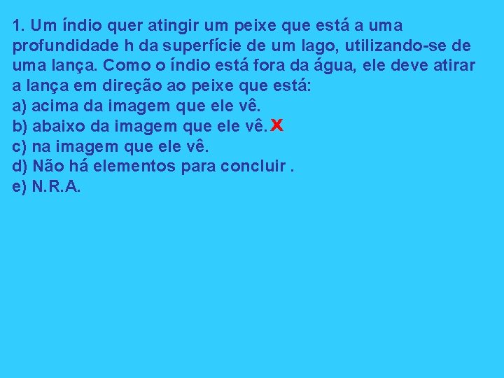 1. Um índio quer atingir um peixe que está a uma profundidade h da