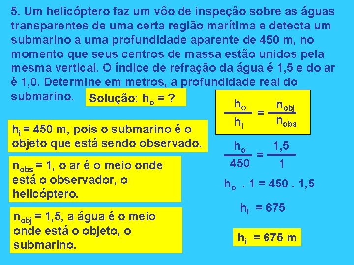 5. Um helicóptero faz um vôo de inspeção sobre as águas transparentes de uma