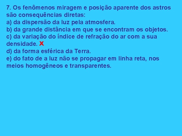 7. Os fenômenos miragem e posição aparente dos astros são consequências diretas: a) da