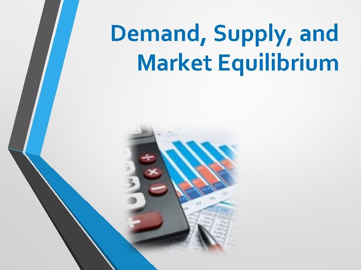 Demand, Supply, and Market Equilibrium 