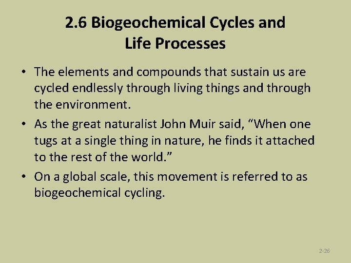 2. 6 Biogeochemical Cycles and Life Processes • The elements and compounds that sustain