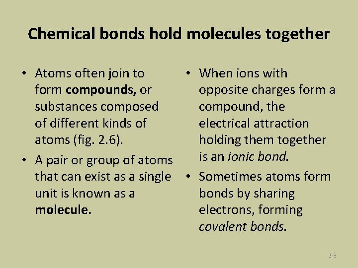 Chemical bonds hold molecules together • Atoms often join to • When ions with