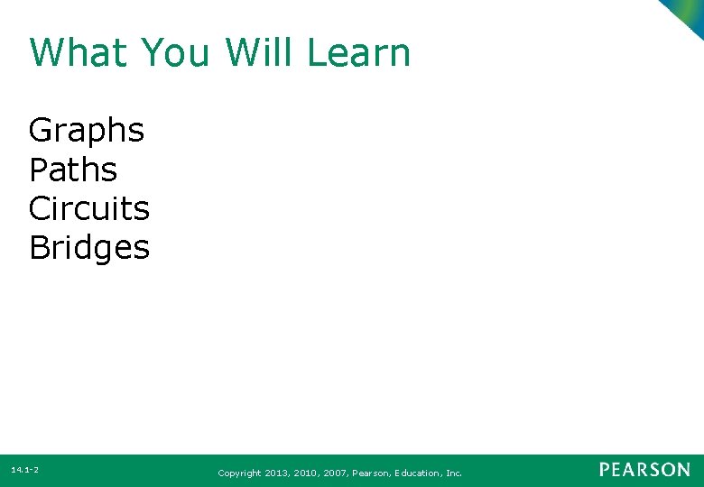 What You Will Learn Graphs Paths Circuits Bridges 14. 1 -2 Copyright 2013, 2010,