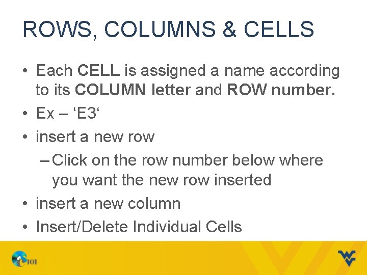 ROWS, COLUMNS & CELLS • Each CELL is assigned a name according to its