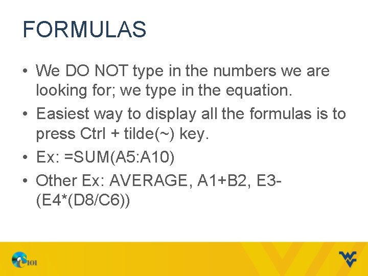 FORMULAS • We DO NOT type in the numbers we are looking for; we