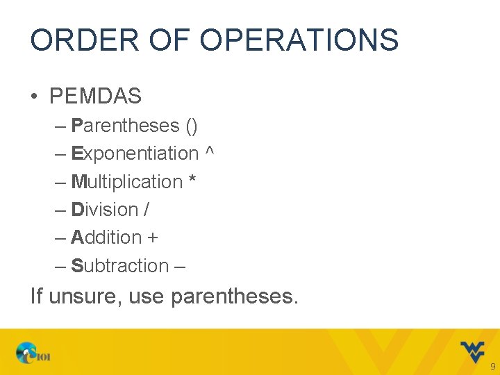 ORDER OF OPERATIONS • PEMDAS – Parentheses () – Exponentiation ^ – Multiplication *