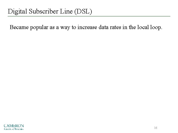 Digital Subscriber Line (DSL) Became popular as a way to increase data rates in