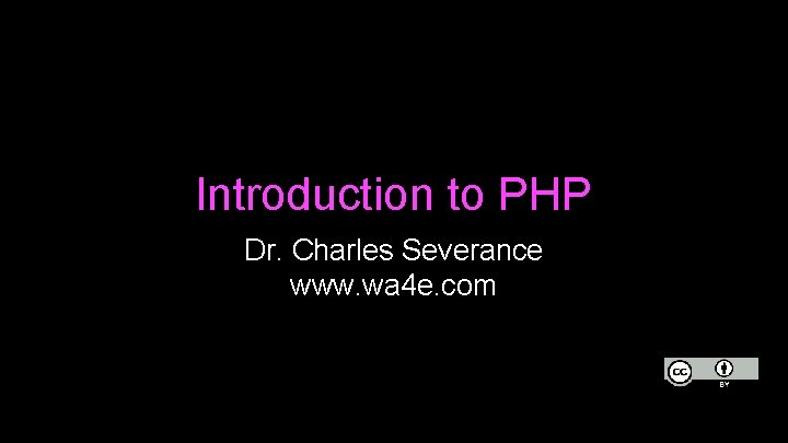 Introduction to PHP Dr. Charles Severance www. wa 4 e. com 