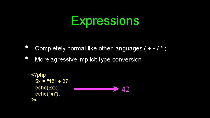 Expressions • • Completely normal like other languages ( + - / * )