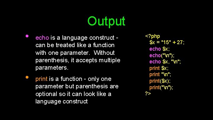 Output • • echo is a language construct can be treated like a function