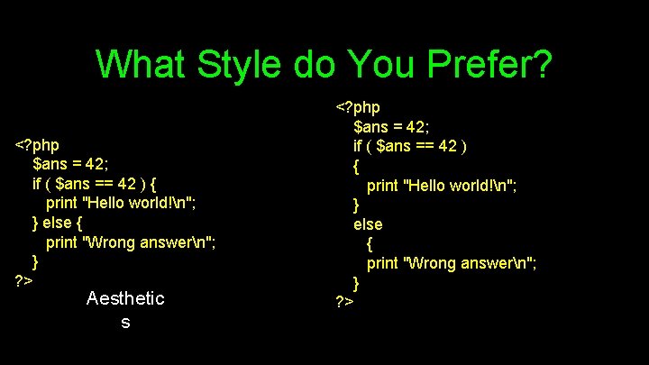 What Style do You Prefer? <? php $ans = 42; if ( $ans ==