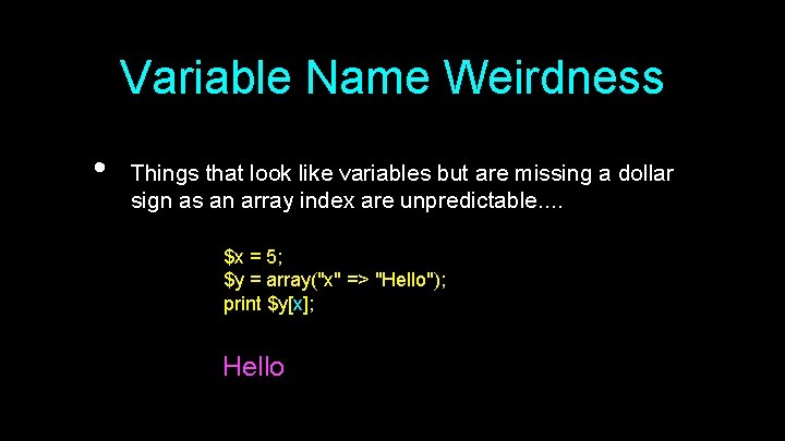 Variable Name Weirdness • Things that look like variables but are missing a dollar