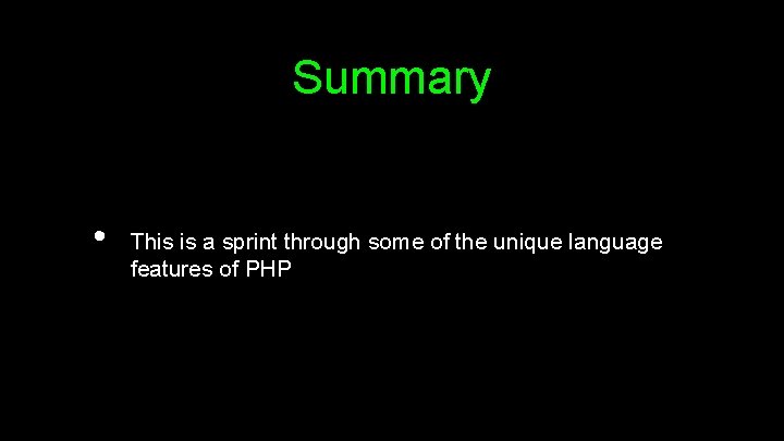 Summary • This is a sprint through some of the unique language features of