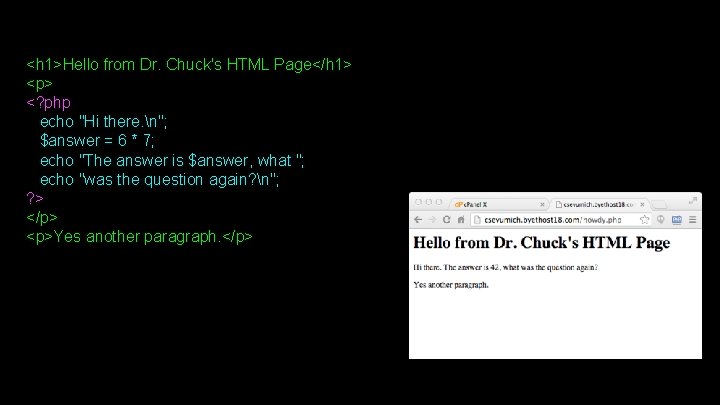 <h 1>Hello from Dr. Chuck's HTML Page</h 1> <p> <? php echo "Hi there.