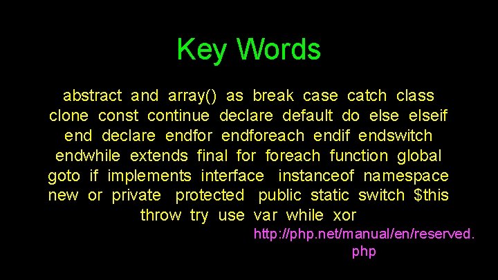 Key Words abstract and array() as break case catch class clone const continue declare